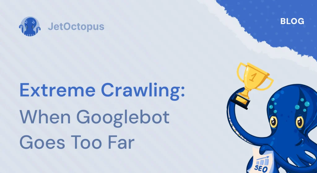 How Googlebot almost killed an e-commerce website with extreme crawling