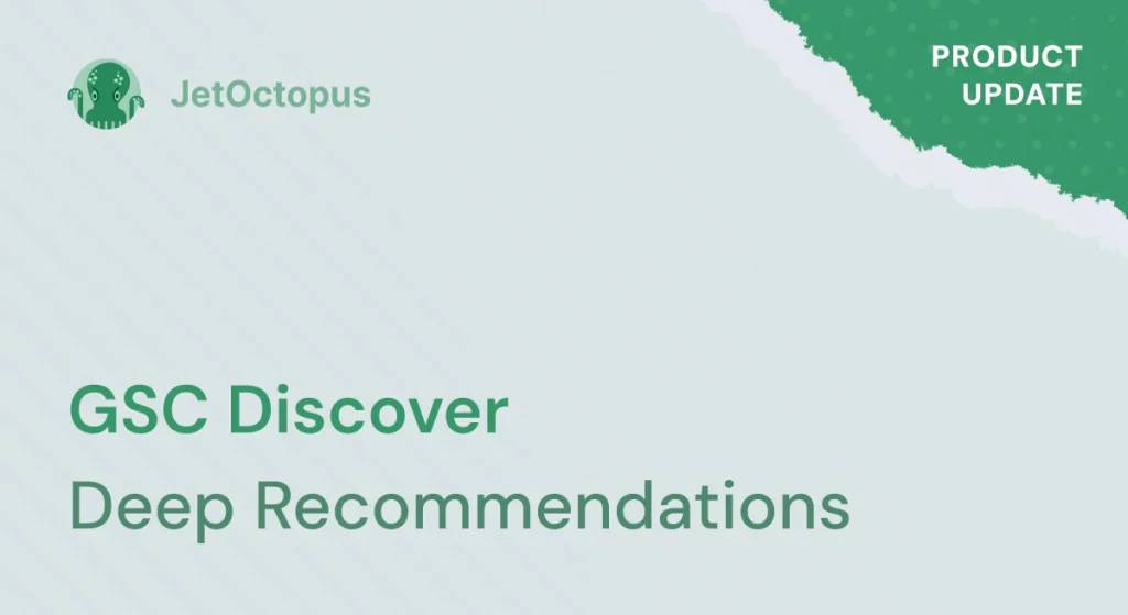 Product Update. GSC Discover: dive deep into recommendations analysis