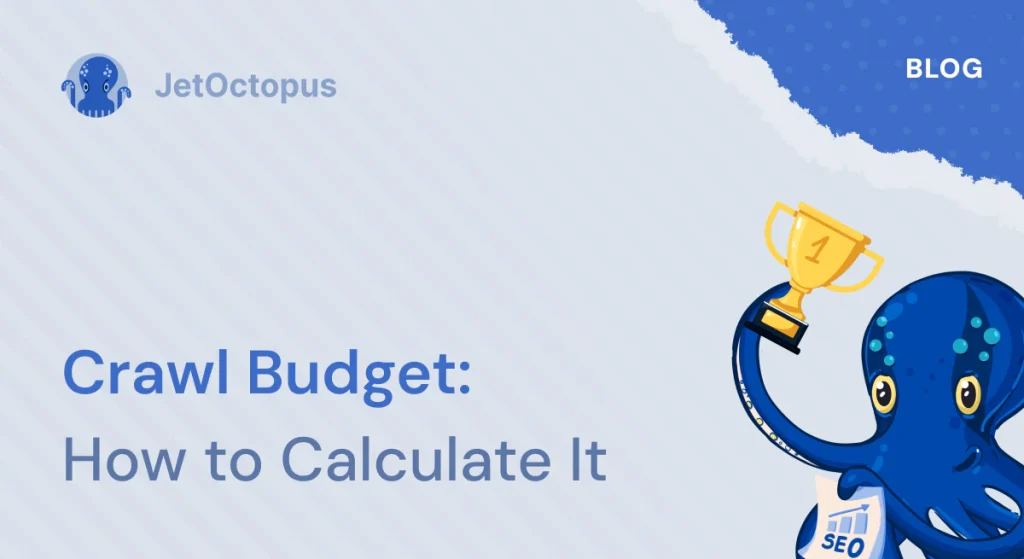 How to calculate the crawl budget of your website with JetOctopus