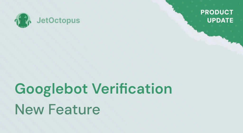 Product Update. Verifying Googlebot with JetOctopus