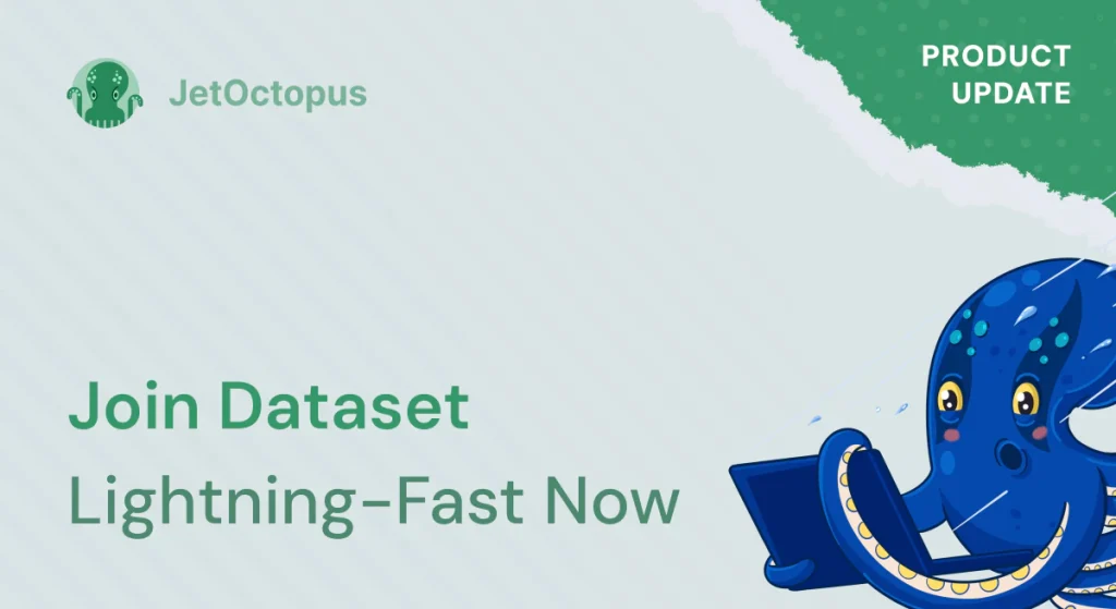 Product Update. Join Dataset feature now achieves lightning-fast performance