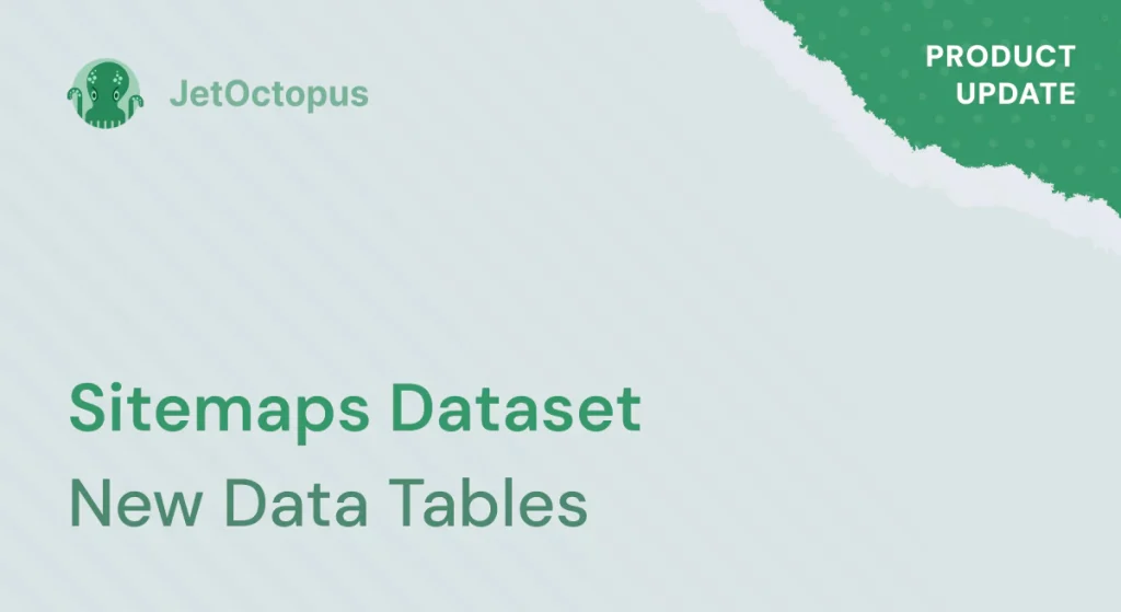 Product Update. Introducing New Datatables in Sitemaps Dataset