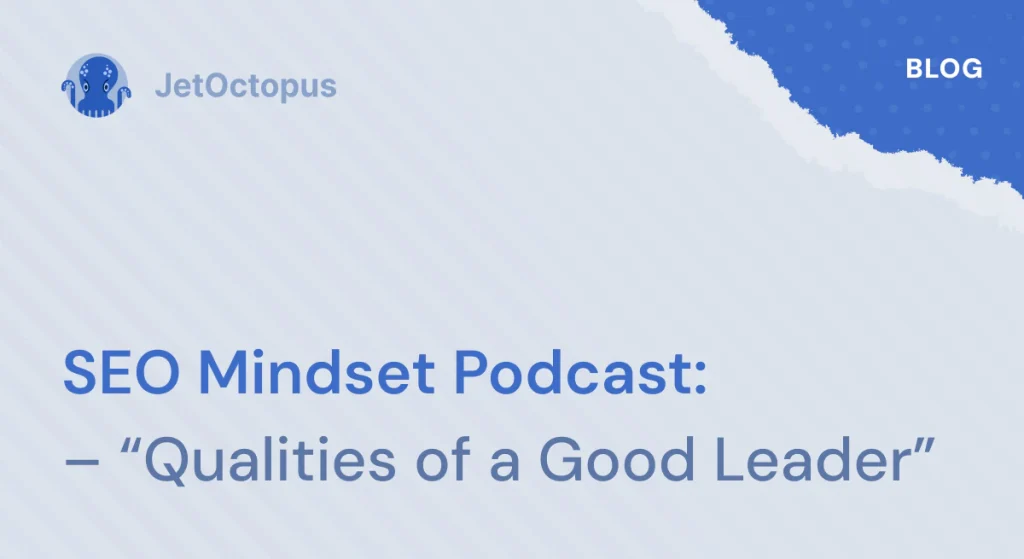 New Episode of The SEO Mindset Podcast - Qualities of a Good Leader with Julia Nesterets