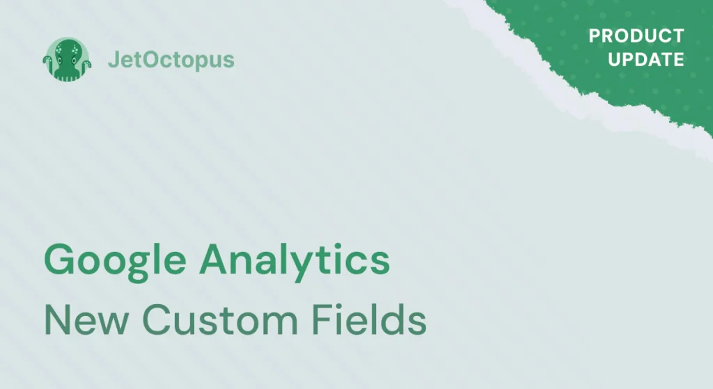Product Update. Custom fields in Google Analytics