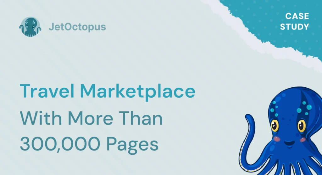 Case Study. Travel Marketplace with more than 300.000 pages 20% boost in SEO traffic