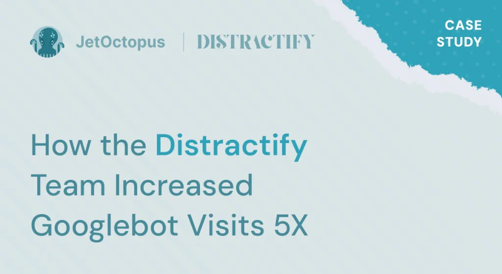 How Distractify Supercharged Their SEO with JetOctopus: A Cutting-Edge Strategy for Massive Results
