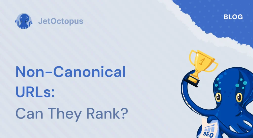 Non-Canonical URLs Ranking: Case Studies, Stats and Best Practices