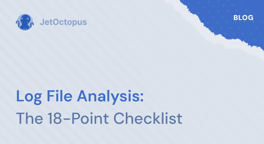 The Ultimate Guide to Log File Analysis – an 18 Point Checklist