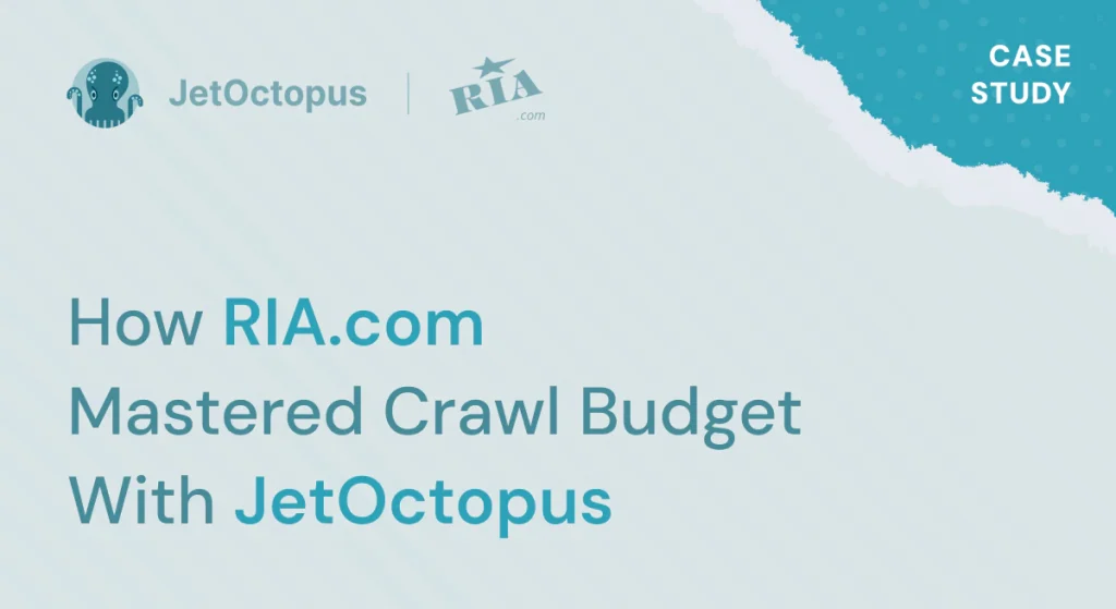5 Websites, Millions of Pages,  1 Platform: How RIA.com Mastered Crawl Budget with JetOctopus
