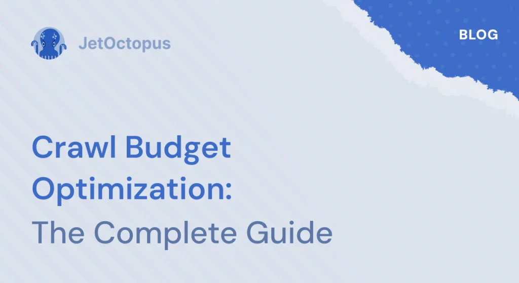 Crawl Budget Optimization: Full Guide for 2026
