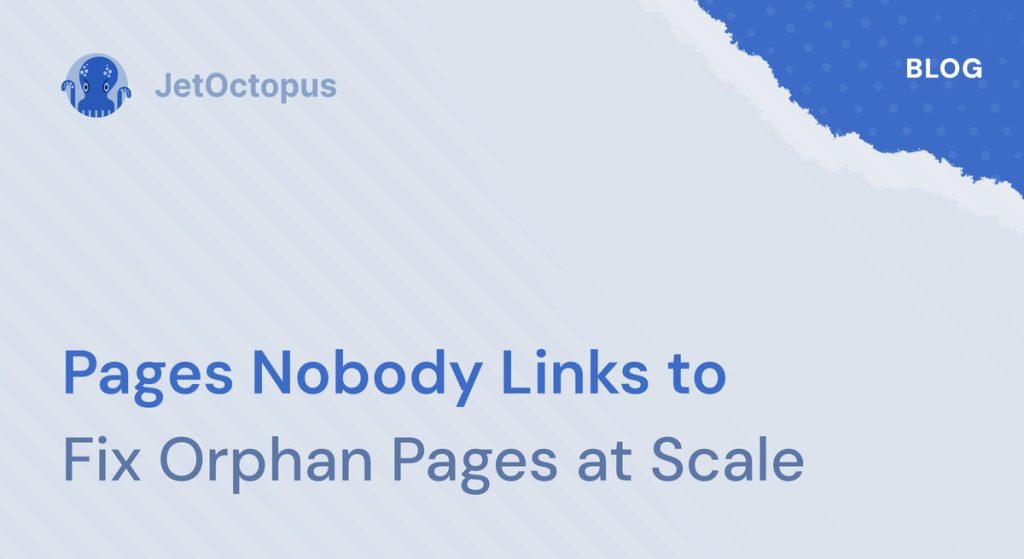 Orphan Pages in SEO: How to Find and Fix Them With JetOctopus