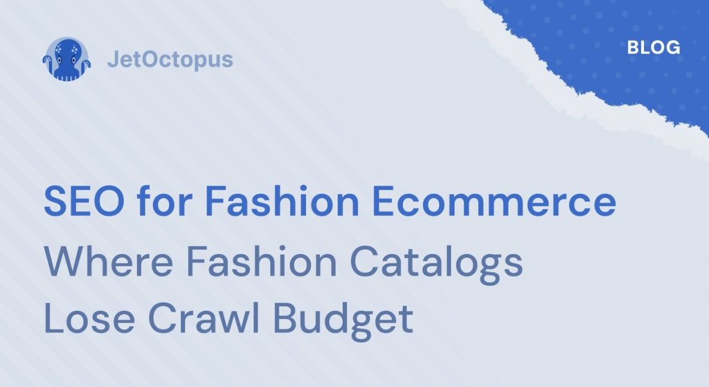 SEO for Fashion Ecommerce: How Filters Quietly Drain Crawl Budget